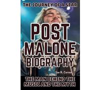 POST MALONE BIOGRAPHY: The Man Behind the Music and the Myth - The Journey of a Star
