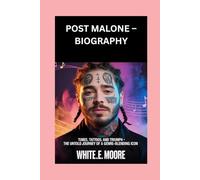 POST MALONE-BIOGRAPHY: TUNES, TATTOOS, AND TRIUMPH - THE UNTOLD JOURNEY OF A GENRE-BLENDING ICON