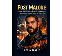 Post Malone: Breaking All the Rules - A 2026 Biography of Music, Money, and Modern Fame