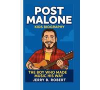 POST MALONE KIDS BIOGRAPHY: The Boy Who Made Music His Way