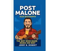 POST MALONE KIDS BIOGRAPHY: The Boy Who Made Music His Way