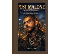 Post Malone: The Making of a Legend - Inside the Life, Music, and Journey - 2026 Biography of Fame and Success