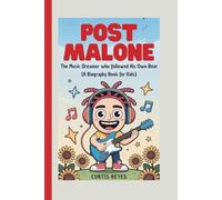 Post Malone: The Music Dreamer Who Followed His Own Beat (A Biography Book for Kids)
