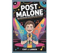 POST MALONE: THE ROCKSTAR WHO RAPS AND SHINES: HOW A LAID-BACK KID WITH BIG DREAMS TOOK OVER THE CHARTS