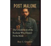 Post Malone: The Untold Story of the Rockstar Who Doesn't Fit the Mold