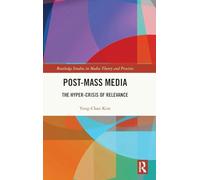 Post-Mass Media: The Hyper-Crisis of Relevance (Routledge Studies in Media Theory and Practice)