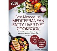 Post-Menopausal Mediterranean Fatty Liver Diet Cookbook: A Practical Approach to Supporting Liver Health and Metabolic Balance After Menopause