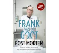 Post mortem: Verhalen uit de praktijk van de bekendste patholoog van Nederland