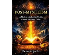 Post-Mysticism: A Modern Mindset for Wealth, Choice, and Inner Order