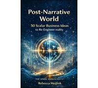Post-Narrative World: 50 Scalar Business Ideas to Re-Engineer Reality