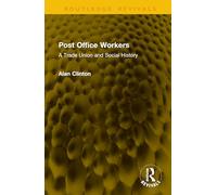 Post Office Workers: A Trade Union and Social History (Routledge Revivals)