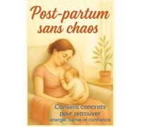 Post-partum sans chaos: conseils concrets pour retrouver énergie, calme et confiance