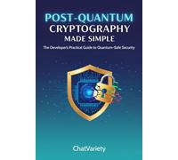 Post-Quantum Cryptography Made Simple: Migrate Your Apps, APIs, and Infrastructure to NIST PQC Standards Before Q-Day - 2026 Edition