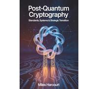 POST-QUANTUM CRYPTOGRAPHY: Standards, Systems & Strategic Transition (Blueprints of the Machine Age)