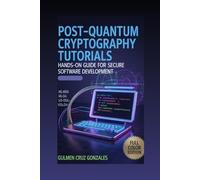 Post-Quantum Cryptography Tutorials: Hands-On Guide for Secure Software Development (Guide to Post-Quantum)