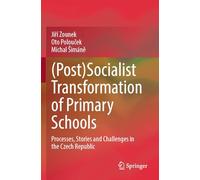 (Post)Socialist Transformation of Primary Schools: Processes, Stories and Challenges in the Czech Republic