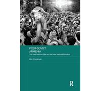 Post-Soviet Armenia: The New National Elite and the New National Narrative (BASEES/Routledge Series on Russian and East European Studies)