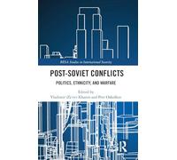 Post-Soviet Conflicts: Politics, Ethnicity, and Warfare (BESA Studies in International Security)