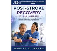 POST STROKE RECOVERY AT HOME HANDBOOK: Stroke Rehabilitation, Mobility Exercises, Speech Support & Daily Care Strategies for Faster Recovery, Greater ... Care (Home Recovery & Care Handbook Series)