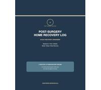 Post-Surgery Home Recovery Log: 60-Day Medication, Pain, Mobility, Meals, Sleep & Daily Recovery Organizer