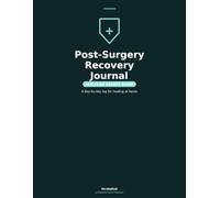 Post-Surgery Recovery Journal: A Day-by-Day Log for Wound Care, Medications, Pain & Recovery at Home