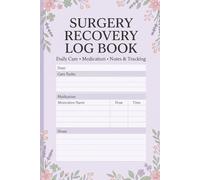 Post Surgery Recovery Log Book: Patient Healing Tracker: Record Pain Management, Medication, and Vital Signs