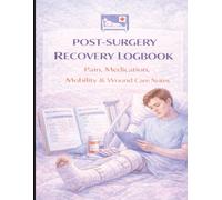 Post-Surgery Recovery Logbook - Pain, Medication, Mobility & Wound Care Notes