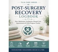 Post-Surgery Recovery Logbook: Pain, Medication, Symptoms, Wound Care, Appointments & Daily Progress Tracker