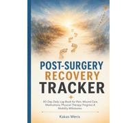 Post-Surgery Recovery Tracker: 90-Day Daily Log Book for Pain, Wound Care, Medications, Physical Therapy Progress & Mobility Milestones