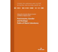 Post-trauma, Gender and Ecology: Paths of Slavic Literatures: 48 (Studies on Language and Culture in Central and Eastern Europe)