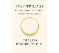 Post Trilogy - Rising from the Ashes: A Philosophy of Living