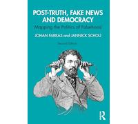 Post-Truth, Fake News and Democracy: Mapping the Politics of Falsehood