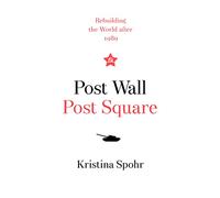 Post Wall, Post Square: Rebuilding the World after 1989