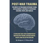 Post-War Trauma The Impact of Prolonged Exposure to War, Displacement, & Instability on the Mental Health of Refugee Children, Youth, and Families: A ... refugee mental health, and collective healing