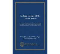 Postage stamps of the United States: an illustrated description of all United States postage and special service stamps issued by the Post Office Department from July 1, 1847, to December 31, 1957