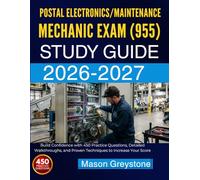 POSTAL ELECTRONICS/MAINTENANCE/MECHANIC EXAM (955) STUDY GUIDE 2026-2027: Build Confidence with 450 Practice Questions, Detailed Walkthroughs, and Proven Techniques to Increase Your Score