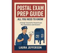 POSTAL EXAM PREP GUIDE ( ALL YOU NEED TO KNOW): A STUDY TUTORIAL FOR POSTAL EXAM PLUS QUESTIONS AND ANSWERS