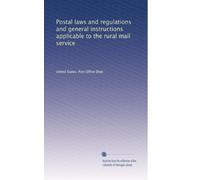 Postal laws and regulations and general instructions applicable to the rural mail service