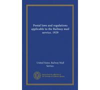 Postal laws and regulations applicable to the Railway mail service. 1929