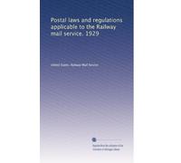 Postal laws and regulations applicable to the Railway mail service. 1929