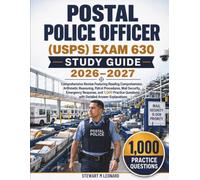 POSTAL POLICE OFFICER (USPS) EXAM 630 STUDY GUIDE 2026-2027: Comprehensive Review Featuring Reading Comprehension, Arithmetic Reasoning, Patrol ... Questions with Detailed Answer Explanations