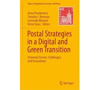 Postal Strategies in a Digital and Green Transition: Universal Service, Challenges, and Innovations (Topics in Regulatory Economics and Policy)