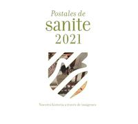 Postales Sanite 2021: Nuestra historia a través de imágenes