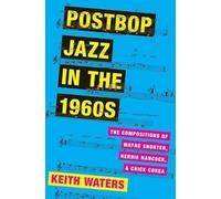 POSTBOP JAZZ IN THE 1960S C: The Compositions of Wayne Shorter, Herbie Hancock, and Chick Corea