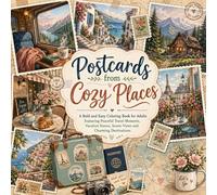 Postcards From Cozy Places: A Bold and Easy Coloring Book for Adults Featuring Peaceful Travel Moments, Vacation Scenes, Scenic Views & Charming Destinations.