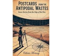 Postcards from the Antipodal Wastes: Seven Stories from the Edge of the Disc