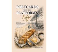 Postcards from the Platform's Edge: Essays on Belonging, Memory, Home and the Quiet Beauty of Ordinary Days