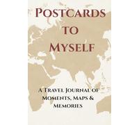Postcards to Myself: A Travel Journal of Moments, Maps & Memories