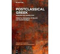 Postclassical Greek: Problems and Perspectives: 4 (Trends in Classics - Gr nd Latin Linguistics, 4)