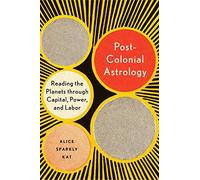 Postcolonial Astrology: Reading the Planets through Capital, Power, and Labor